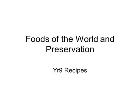 Foods of the World and Preservation Yr9 Recipes. Cheese and Tomato Pizza Ingredients 100g S.R. flour (4 tbl spoons) Pinch of salt 1 teaspoon milk powder.