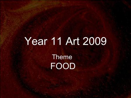 Year 11 Art 2009 Theme FOOD. Standards Achievement Standards 1.2 (5 credits – workbook – internal assessment) Achievement Standard 1.3 (12 credits – folio.