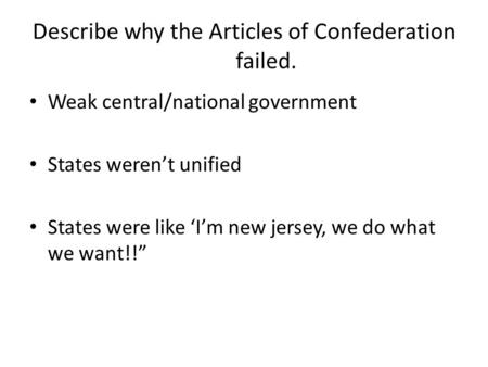 Describe why the Articles of Confederation failed.