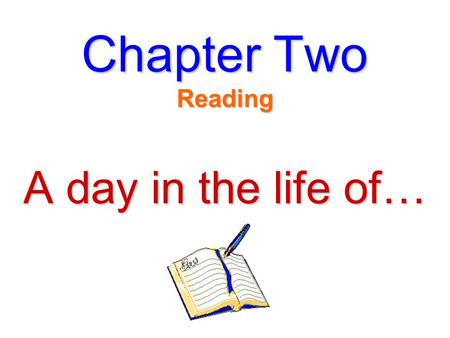 Chapter Two Reading A day in the life of…. Can you find the words? put inside a large thin book with pictures usually published once a week or a month.