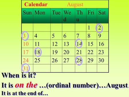 It is on the …(ordinal number)…August.