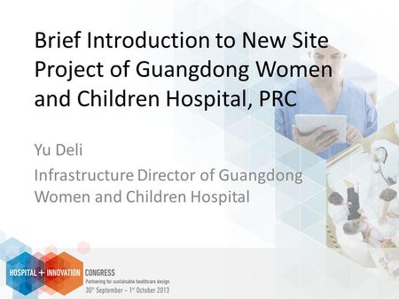 Brief Introduction to New Site Project of Guangdong Women and Children Hospital, PRC Yu Deli Infrastructure Director of Guangdong Women and Children Hospital.
