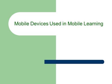 Mobile Devices Used in Mobile Learning. How does it work? Technology Example Current and potential instructional uses Strength Weakness/Limitaions Costs.