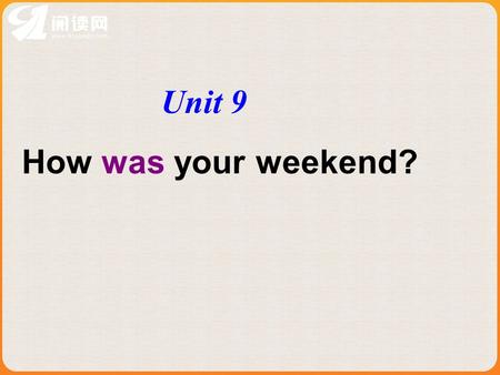 Unit 9 How was your weekend?. The Past Indefinite.