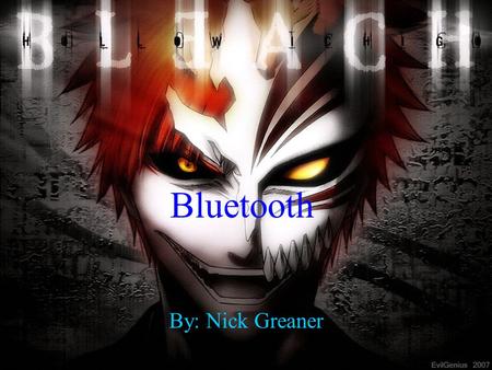 Bluetooth By: Nick Greaner. What is Bluetooth? Bluetooth is an open wireless protocol for exchanging data over short distances (using short radio waves)