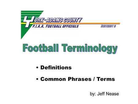 Definitions by: Jeff Nease Common Phrases / Terms.
