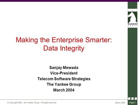 © Copyright 2003, the Yankee Group. All rights reserved. March 2004 Page 1 Sanjay Mewada Vice-President Telecom Software Strategies The Yankee Group March.