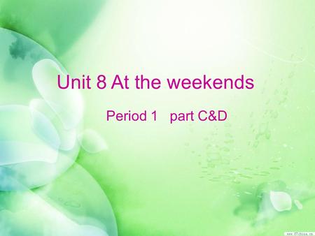 Unit 8 At the weekends Period 1 part C&D.