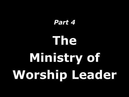 Part 4 The Ministry of Worship Leader. People are looking to connect with God.