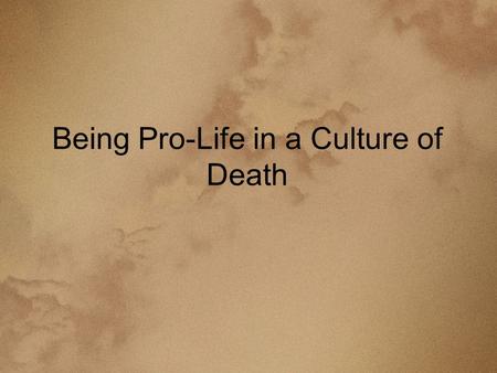 Being Pro-Life in a Culture of Death. Opening Prayer O Mary, bright dawn of the new world, Mother of the living, to you do we entrust the cause of life.