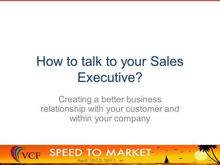How to talk to your Sales Executive? Creating a better business relationship with your customer and within your company.