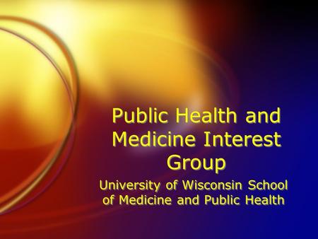 Public Health and Medicine Interest Group University of Wisconsin School of Medicine and Public Health.