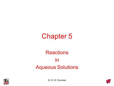 Dr. S. M. Condren Chapter 5 Reactions in Aqueous Solutions.