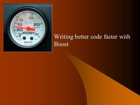 Boost Writing better code faster with Boost. Boost Introduction Collection of C++ libraries Boost 1.30.2 includes 52 libraries, 1.31 will have at least.