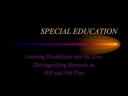 SPECIAL EDUCATION Learning Disabilities and the Law:
