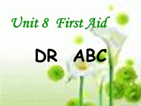 Unit 8 First Aid DR ABC.