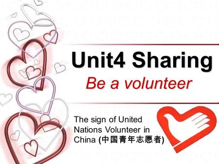 Unit4 Sharing Be a volunteer The sign of United Nations Volunteer in China ( )