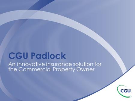 CGU Padlock An innovative insurance solution for the Commercial Property Owner.