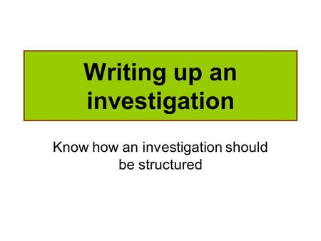 Writing up an investigation