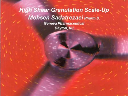 High Shear Granulation Scale-Up Mohsen Sadatrezaei Pharm.D.