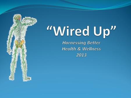 “Wired Up” Harnessing Better Health & Wellness 2013
