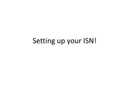 Setting up your ISN!.