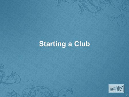 Starting a Club 1. How to Get Started Set a realistic start date Determine how many people/months –Advantages of more people in a club Average customer.