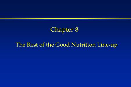 Chapter 8 The Rest of the Good Nutrition Line-up.