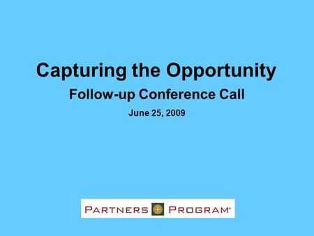 Follow-up Conference Call June 25, 2009 Capturing the Opportunity.