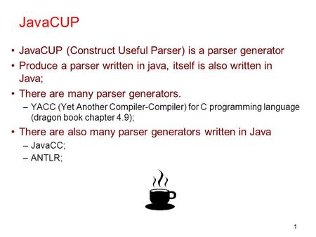 JavaCUP JavaCUP (Construct Useful Parser) is a parser generator
