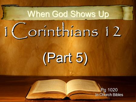 1Corinthians 12 (Part 5) When God Shows Up Pg 1020 In Church Bibles.
