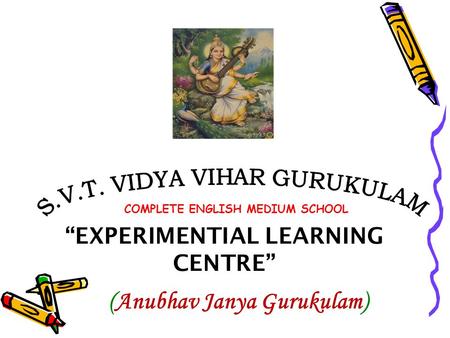 “EXPERIMENTIAL LEARNING CENTRE” (Anubhav Janya Gurukulam)