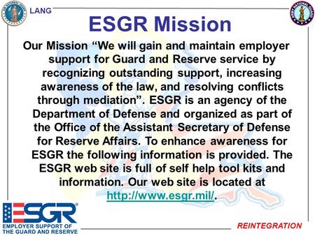 LANG REINTEGRATION ESGR Mission Our Mission We will gain and maintain employer support for Guard and Reserve service by recognizing outstanding support,