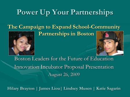 Power Up Your Partnerships The Campaign to Expand School-Community Partnerships in Boston Boston Leaders for the Future of Education Innovation Incubator.