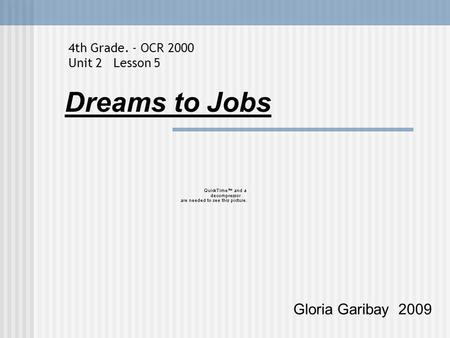Dreams to Jobs Gloria Garibay 2009 4th Grade. - OCR 2000 Unit 2 Lesson 5.