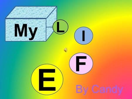 My F L I E By Candy I am Candy, a normal Chinese girl. I like colorful life and I always believe life is nice and need us to treasure. I grown in a small.