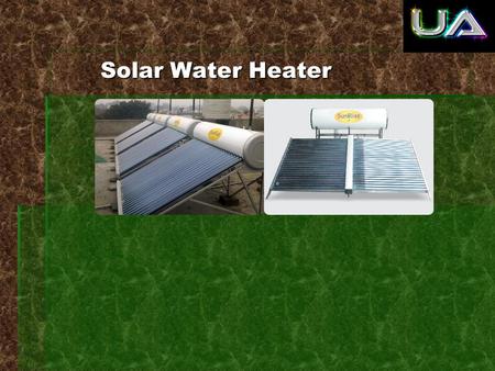 Solar Water Heater Solar Water Heater. Solar water heater is a device provide hot water for bathing, washing, cleaning etc using solar energy. Solar water.