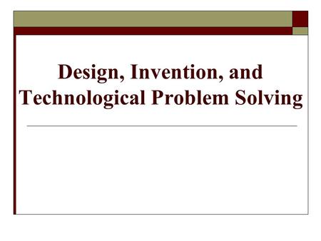 Design, Invention, and Technological Problem Solving.