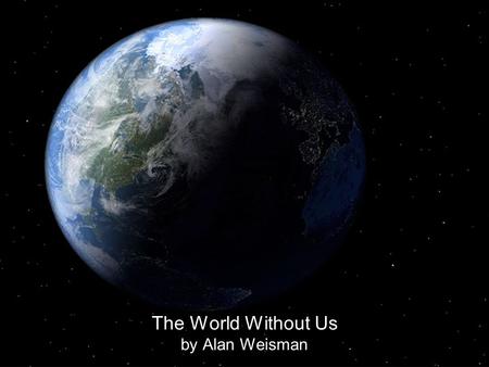 The World Without Us by Alan Weisman