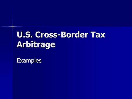 U.S. Cross-Border Tax Arbitrage Examples. Dual Resident Corporations Without Arbitrage Structure: U.K. group earns $100 and faces U.K. tax of $30 (30%);