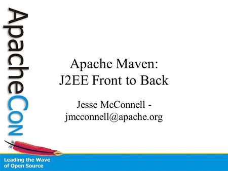 Apache Maven: J2EE Front to Back Jesse McConnell -