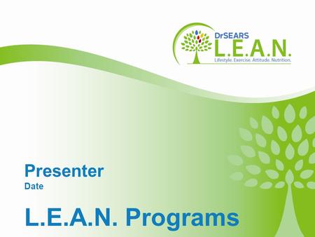 Copyright 2010 – The L.E.A.N. Group, LLC Welcome! Presenter Date L.E.A.N. Programs.