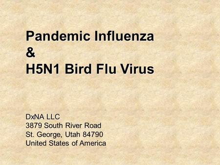 Pandemic Influenza & H5N1 Bird Flu Virus DxNA LLC 3879 South River Road St. George, Utah 84790 United States of America.