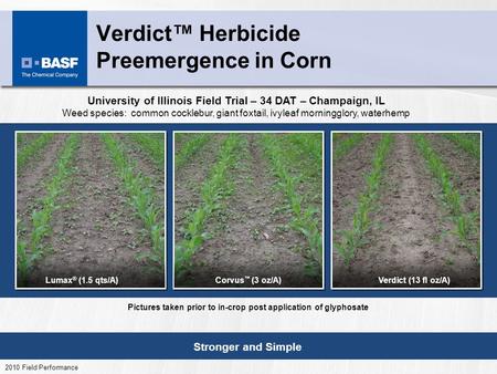 Verdict Herbicide Preemergence in Corn Stronger and Simple 2010 Field Performance Verdict (13 fl oz/A)Lumax ® (1.5 qts/A)Corvus (3 oz/A) University of.