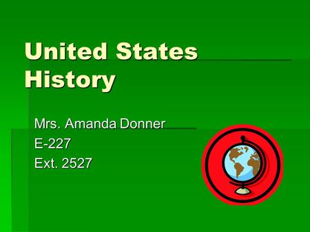 United States History Mrs. Amanda Donner E-227 Ext. 2527.