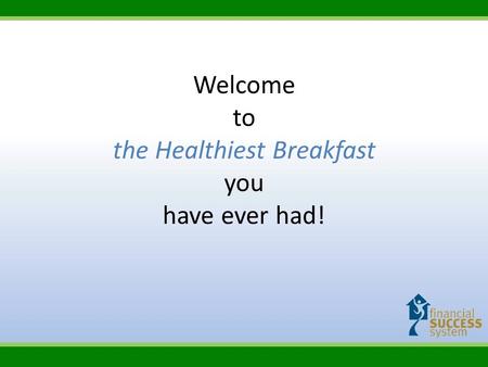 Welcome to the Healthiest Breakfast you have ever had!
