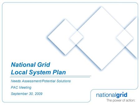 National Grid Local System Plan Needs Assessment/Potential Solutions PAC Meeting September 30, 2009.