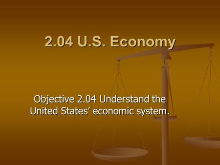 Objective 2.04 Understand the United States’ economic system.