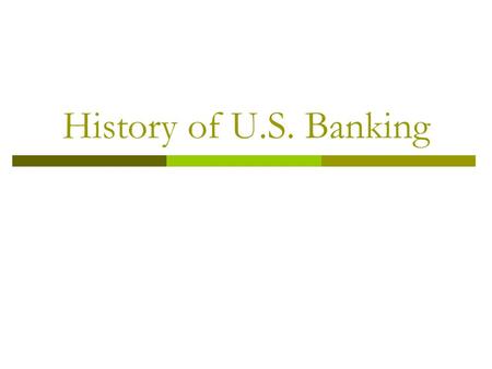 History of U.S. Banking. Confidence Deposit money in a bank Before American Revolution, British government discouraged the establishment of banks Merchants.