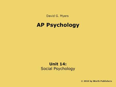 AP Psychology Unit 14: Social Psychology David G. Myers